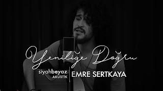 Emre Sertkaya - Yeniliğe Doğru (SiyahBeyaz Akustik)