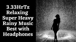 3 33hrtz  Relaxing Super heavy Rainy Music Best with Headphones | Shoolin MeditationMelodies