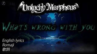 Unlucky Morpheus - What's wrong with you [English lyrics] [Romaji]