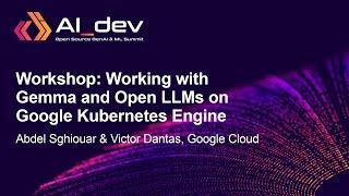 Workshop: Working with Gemma and Open LLMs on Google Kubernetes... - Abdel Sghiouar & Victor Dantas
