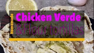 Chicken Verde & Flour Tortillas From Scratch