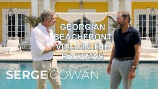 Tour One of the Bahamas' Last Georgian Beachfront Villas | Serge Cowan & John Christie Interview