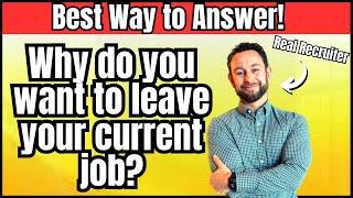 BEST WAY to Answer: Why do You Want to Leave Your Current Job (Interview Question)