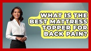 What Is The Best Mattress Topper For Back Pain? - Orthopedic Support Network