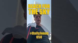 #DailyJonas 050 - REACH FOR THE SKY