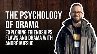 #25 The Psychology of Drama: Exploring Friendships, Flaws and Drama with André Mifsud