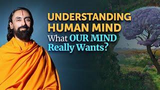 Understanding the Human Mind - What our Mind Really Wants? | Swami Mukundananda