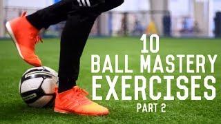 10 Ball Mastery Exercises For Footballers | Improve Your Dribbling Skills