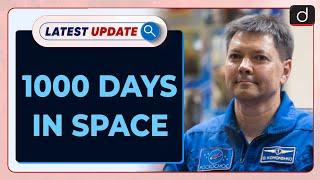 1000 Days in Space | Oleg Kononenko | Latest Update | Drishti IAS English