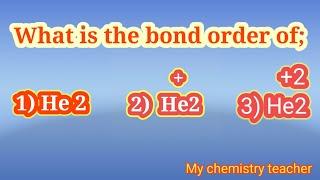 What is the Bond Order of He2, He2+ and He2 +2 || How to Find out Bond Order of He2, He2+ and He2 +2