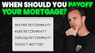 Should You Payoff Your Mortgage Before Retirement? Or Should You WAIT? 