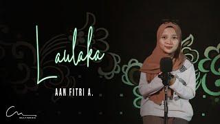 LAULAKA - AAN FITRI A. | COVER CMtv Multimedia