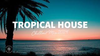 Tropical House Mix  Chillout Music 2024 | The Good Life No.44