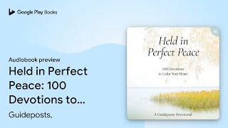 Held in Perfect Peace: 100 Devotions to Calm… by Guideposts, · Audiobook preview