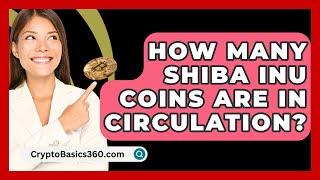 How Many Shiba Inu Coins Are in Circulation? - CryptoBasics360.com