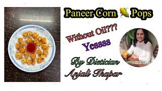 How to make Paneer Corn Pops Oil Free by Dietician Anjali Thapar. Rich in Proteins Calcium Nutrious