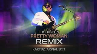 Roy Orbison - Pretty Woman (REMIX) - [KaktuZ, ARVIAL]