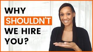 Why Shouldn't We Hire You? The best way to answer!