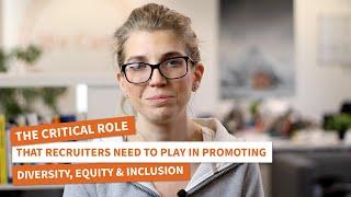 The critical role that recruiters need to play in promoting Diversity, Equity & Inclusion