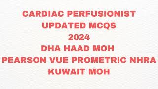 CARDIAC PERFUSIONIST UPDATED MCQS 2024(DHA HAAD MOH PEARSON VUE PROMETRIC KUWAITMOH NHRABAHRAIN)