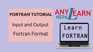 Learn Fortran Input, Output and Formatting | Fortran Tutorial 22