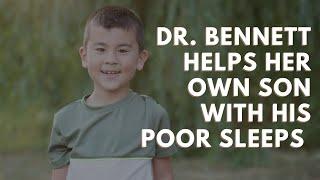 Dr. Bennett's Helps Her Own Son with His Poor Sleeps