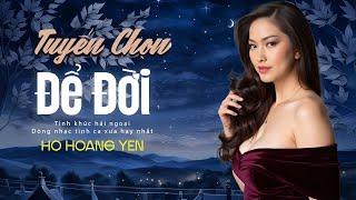 Tuyển Chọn Tình Khúc Xưa HỒ HOÀNG YẾN Để Đời - Tình Ca Xưa Hồ Hoàng Yến Say Lòng Triệu Khán Giả