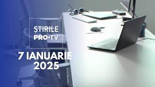 Știrile PRO TV - 7 Ianuarie 2025