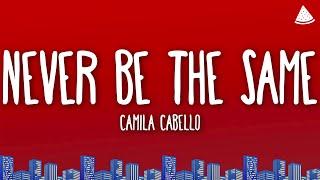 Camila Cabello - Never Be The Same (Lyrics)