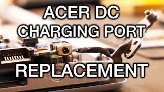 Acer Laptop Broken DC Charging Port Replacement