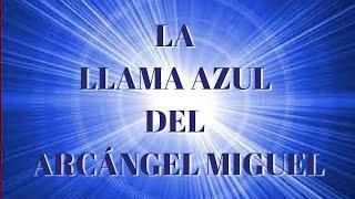 LA LLAMA AZUL DEL ARCÁNGEL MIGUEL Invocación de Protección y Limpieza