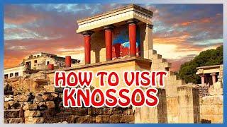 Crete : How to visit the KNOSSOS PALACE (2d most visited site in Greece)