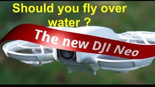 The new DJI Neo..Should you fly over water?