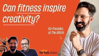 Can Fitness Inspire Creativity? with Varun Duggirala | The Whole Truth Project