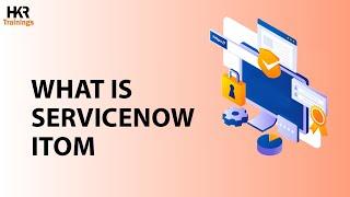 What is ServiceNow ITOM | ServiceNow IT Operations Management | ServiceNow ITOM - HKR Trainings