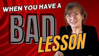 Ideas for getting over a BAD lesson.