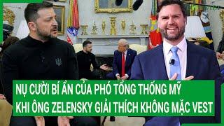 Nụ cười bí ẩn của Phó tổng thống Mỹ khi Zelensky giải thích không mặc vest trong cuộc gặp với Trump