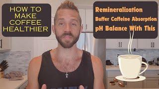 How To Make Coffee Healthier: Add Minerals, Buffer Caffeine, pH Balance