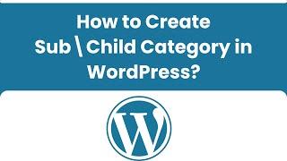 How to Create Sub\Child Category in WordPress? | WordPress Categories कैसे बनाये?