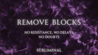 Remove Blocks • No resistance, no delays, no doubts