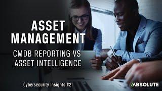 Asset Management: CMDB Reporting vs Asset Intelligence | Cybersecurity Insights #21
