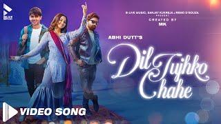 DIL TUJHKO CHAHE (OFFICIAL VIDEO) | ABHI DUTT | ASHI SINGH | RANDEEP RAI | MK BLIVE | BLIVE MUSIC