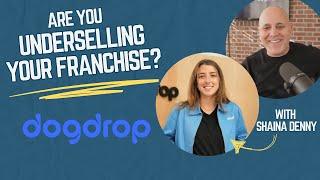 Are You Underselling Your Franchise Opportunity? Interview with Shaina Denny of Dogdrop