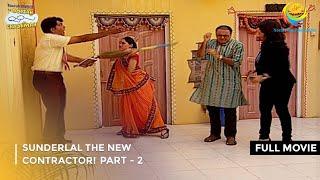 Sunderlal The New Contractor! | FULL MOVIE | Part 2 | Taarak Mehta Ka Ooltah Chashmah Ep 755 to 757