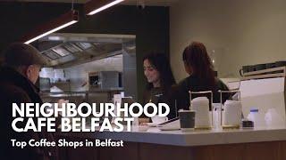 Neighbourhood Cafe Belfast | Top Coffee Shops in Belfast | Cafes in Belfast | Where to go in Belfast