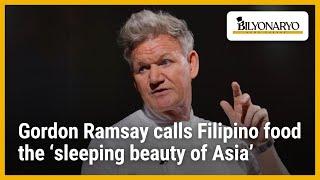 Gordon Ramsay calls Filipino food the 'sleeping beauty of Asia'