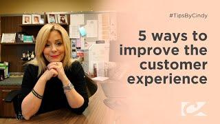 5 Ways to Improve the Customer Experience - Tips By Cindy