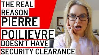 La vraie raison pour laquelle Pierre Poilievre n'a pas d'habilitation de sécurité