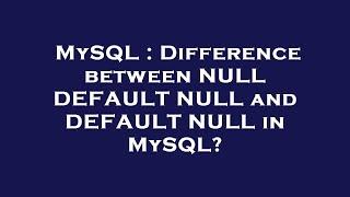 MySQL : Difference between NULL DEFAULT NULL and DEFAULT NULL in MySQL?