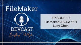 DevCast Ep19: Claris FileMaker 21.1 with Guest Lucy Chen, VP of FileMaker Engineering